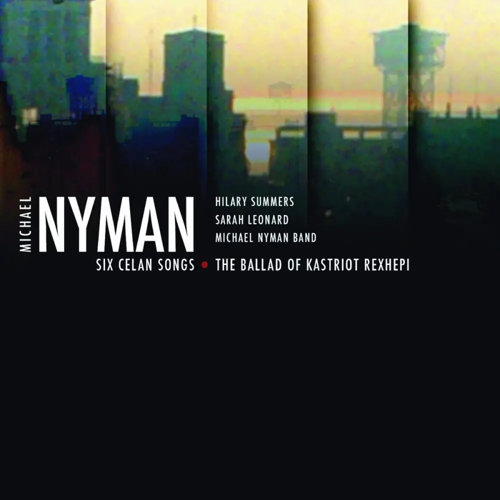 Michael Nyman - Six Celan Songs, The Ballad Of Kastriot Rexhepi