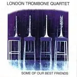 London Trombone Quartet - Some Of Our Best Friends